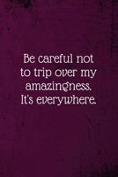 Be careful not to trip over my amazingness. It's everywhere.: Coworker Notebook (Funny Office Journals)- Lined Blank Notebook Journal 1673619207 Book Cover