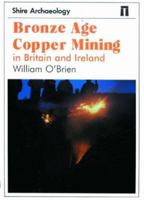 Bronze Age Copper Mining in Britain and Ireland 0747803218 Book Cover