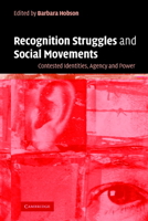 Recognition Struggles and Social Movements: Contested Identities, Agency and Power 0521536081 Book Cover