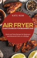 Air Fryer Oven Cookbook for Beginners 2021: Quick and Tasty Recipes for Beginners and Advanced Users on a Budget 1801913021 Book Cover