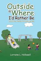 Outside Is Where I'd Rather Be: And Other Poems for Kids Like Me 1466990120 Book Cover