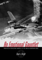 An Emotional Gauntlet: From Life in Peacetime America to the War in European Skies 0299205207 Book Cover