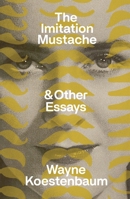The Imitation Mustache: & Other Essays 0374620210 Book Cover