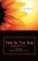 Time in the Sun: A Record of an Incredible Spiritual Journey 1449703135 Book Cover