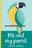 Me and My Parrot Journal: 100 day journal to record your parrot's daily highlights, training, meals, weight etc + other important info. This handy ... parronts, parrot companions & parrot owners. 1692917684 Book Cover
