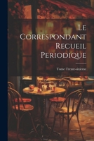 Le Correspondant Recueil Periodique 1022740814 Book Cover