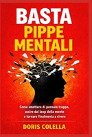 Basta pippe mentali: Come smettere di pensare troppo, uscire dai loop della mente, bloccare l’overthinking e vivere con una mente più libera (Italian Edition) B0GRGL4RNW Book Cover