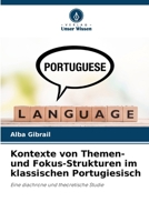 Kontexte von Themen- und Fokus-Strukturen im klassischen Portugiesisch (German Edition) 6208584868 Book Cover