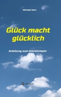 Glück macht glücklich: Anleitung zum Glücklichsein (German Edition) 3347060016 Book Cover