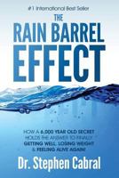 The Rain Barrel Effect: How a 6,000 Year Old Answer Holds the Secret to Finally Getting Well, Losing Weight & Feeling Alive Again! 1975774833 Book Cover