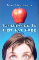 Ignorance Is Not fat Free: Eating an apple or two may save America $160 billion? 1413720471 Book Cover