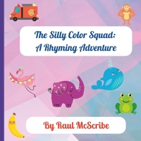The Silly Color Squad: A Rhyming Adventure B0BW2GVWSC Book Cover