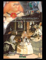 El pensamiento creador en la enseñanza: Reflexiones (Escuela, Didactica Y Educacion) B08X5ZC6S1 Book Cover