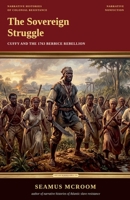 The Sovereign Struggle: Cuffy and the 1763 Berbice Rebellion B0H9K83CSH Book Cover