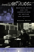 Irresistible Dictation: Gertrude Stein and the Correlations of Writing and Science (Writing Science) 0804749302 Book Cover