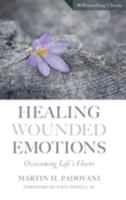 Healing Wounded Emotions: Overcoming Life's Hurts (Inspirational Reading for Every Catholic) 0896223337 Book Cover