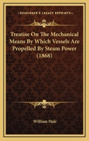 Treatise On The Mechanical Means By Which Vessels Are Propelled By Steam Power 1113399392 Book Cover