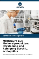 Milchsäure aus Molkereiprodukten: Herstellung und Reinigung durch L. acidophilus 6202367822 Book Cover
