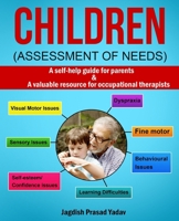 Children - Assessment of Needs: A Guide for Parents of Children with Developmental Challenges: A self-help guide for parents & valuable resource for occupational therapists 1914419642 Book Cover