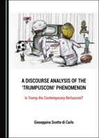 A Discourse Analysis of the ‘Trumpusconi’ Phenomenon: Is Trump the Contemporary Berlusconi? 1527562077 Book Cover