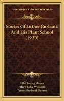 Stories of Luther Burbank and His Plant School 0548670072 Book Cover