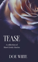 Tease: A Collection of Short Erotic Stories 1095178962 Book Cover