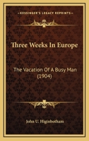 Three Weeks in Europe: The Vacation of a Busy Man 1165161206 Book Cover
