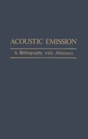 Acoustic Emission: A Bibliography with Abstracts 1461583640 Book Cover