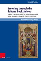 Browsing Through the Sultan's Bookshelves: Towards a Reconstruction of the Library of the Mamluk Sultan Qanisawh al-Ghawri (r. 906-922/1501-1516) 3847112929 Book Cover