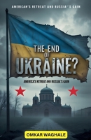 The End of Ukraine? America's Retreat and Russia's Gain B0DZRBT7Q4 Book Cover