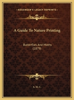 A Guide to Nature-Printing. Butterflies and Moths [signed A.M.C.] 102120157X Book Cover