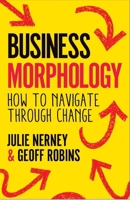 Business Morphology: How to Navigate Through Change 1788604741 Book Cover