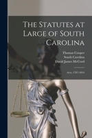 The Statutes at Large of South Carolina: Acts, 1787-1814 1173247483 Book Cover