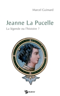 Jeanne La Pucelle: La légende ou l'histoire ? (French Edition) 2748333780 Book Cover