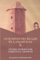 Our Ministry Began In A Silohouse And Other Stories For Christian Growth B0F47S2HLJ Book Cover