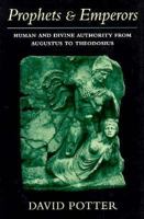 Prophets and Emperors: Human and Divine Authority from Augustus to Theodosius 0674437055 Book Cover