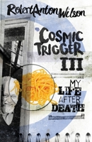 Cosmic Trigger Volume III: My Life After Death 1561841129 Book Cover