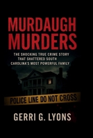 Murdaugh Murders: The Shocking True Crime Story That Shattered South Carolina’s Most Powerful Family B0FNMV93L1 Book Cover