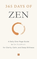 365 Days of Zen: A Daily One-Page Guide to Zen Buddhism for Clarity, Calm, and Deep Stillness (The Everyday 365 Books) B0GXNTP66B Book Cover