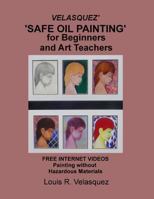 Velasquez' 'Safe Oil Painting' for Beginners and Art Teachers: Free Internet Videos Painting without Hazardous Materials 1494772043 Book Cover