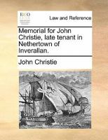 Memorial for John Christie, late tenant in Nethertown of Inverallan. 1170824161 Book Cover