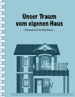 Unser Traum vom eigenen Haus: Planungsbuch für Häuslebauer I Einfache Ausgabe: 100 Seiten Punkteraster für Text und Zeichnungen I Softcover I ... • Renovieren • Sanieren 1797736086 Book Cover