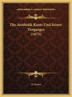 Die Aesthetik Kants Und Seiner Vorganger (1875) 1162491698 Book Cover