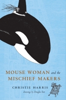 Mouse Woman and the Mischief Makers 0771040210 Book Cover