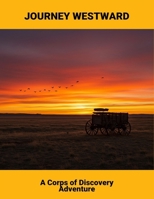 Journey Westward: A Corps Of Discovery Adventure B0G7K46XZ9 Book Cover
