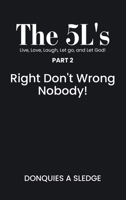The 5L's Live, Long, Laugh, Let go, and Let God!: Right Don’t Wrong Nobody! 1971694053 Book Cover