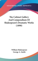 The Cabinet Gallery And Compendium Of Shakespeare's Dramatic Works 136060779X Book Cover