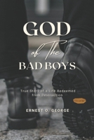 GOD OF THE BAD BOYS: True Story of a Life Redeemed from Destruction 9787901030 Book Cover