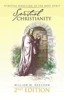 Spiritual Christianity 2nd Edition: Spiritual Direction to the Holy Spirit 1491801972 Book Cover