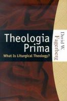Theologia Prima What is Liturgical Theology 1595250395 Book Cover